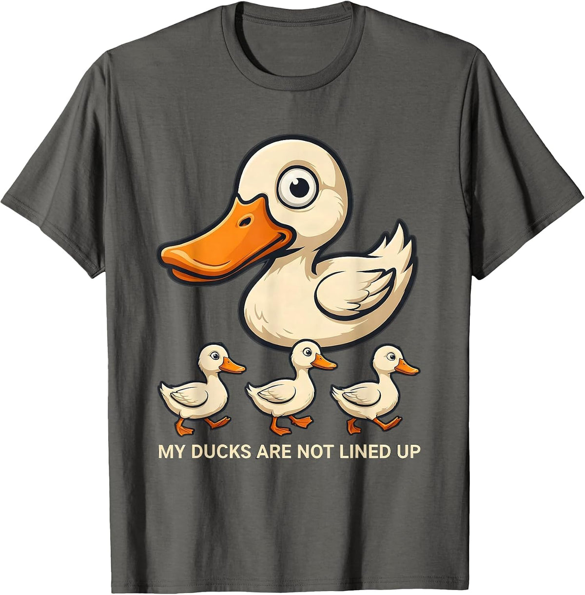 My Ducks Are Not Lined Up Funny Duck Novelty Humor Gift T-Shirt - Asphalt Grey