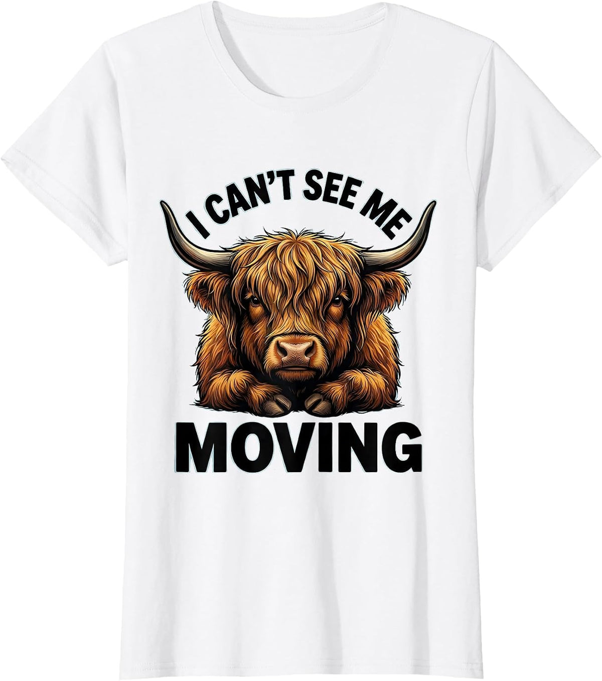 I Can't See Me Moving Funny Highland Cow Animal Lover Humor T-Shirt - White