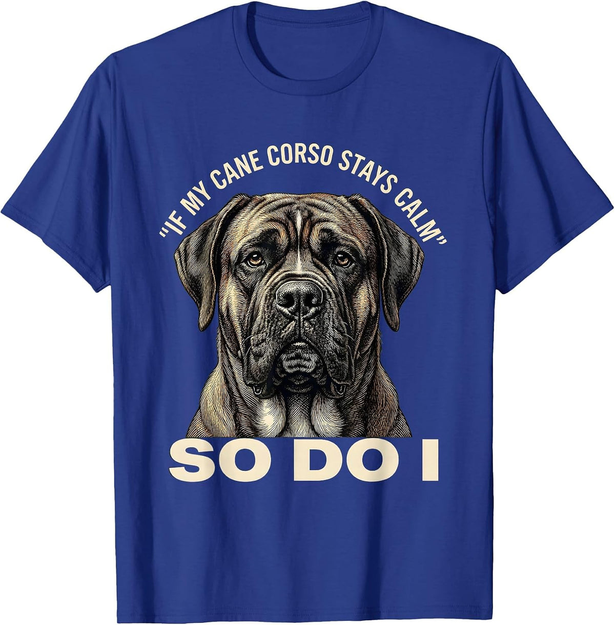 If My Cane Corso Stays Calm So Do I Dog Owner Pride T-Shirt - Royal Blue
