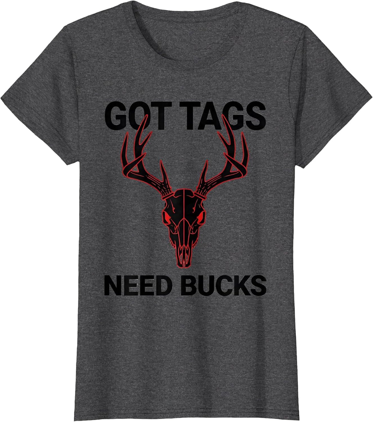 Women's Got Tags Need Bucks Deer Hunting Design T-Shirt - Dark Heather Grey