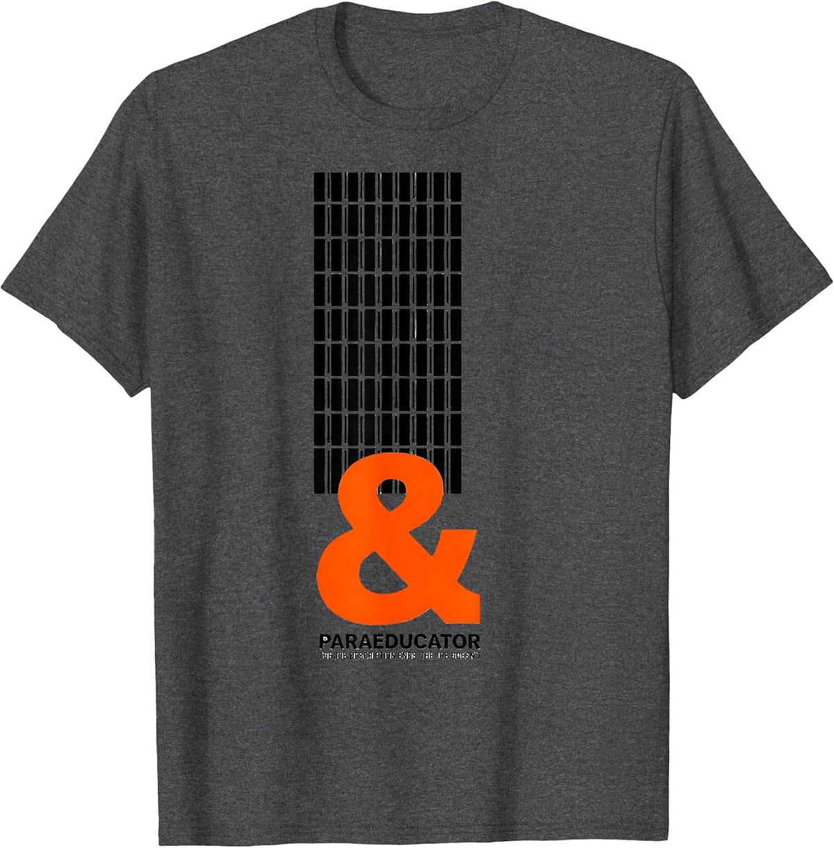 Paraeducator: The Job Description Ends, The Job Doesn't T-Shirt - Dark Heather Grey