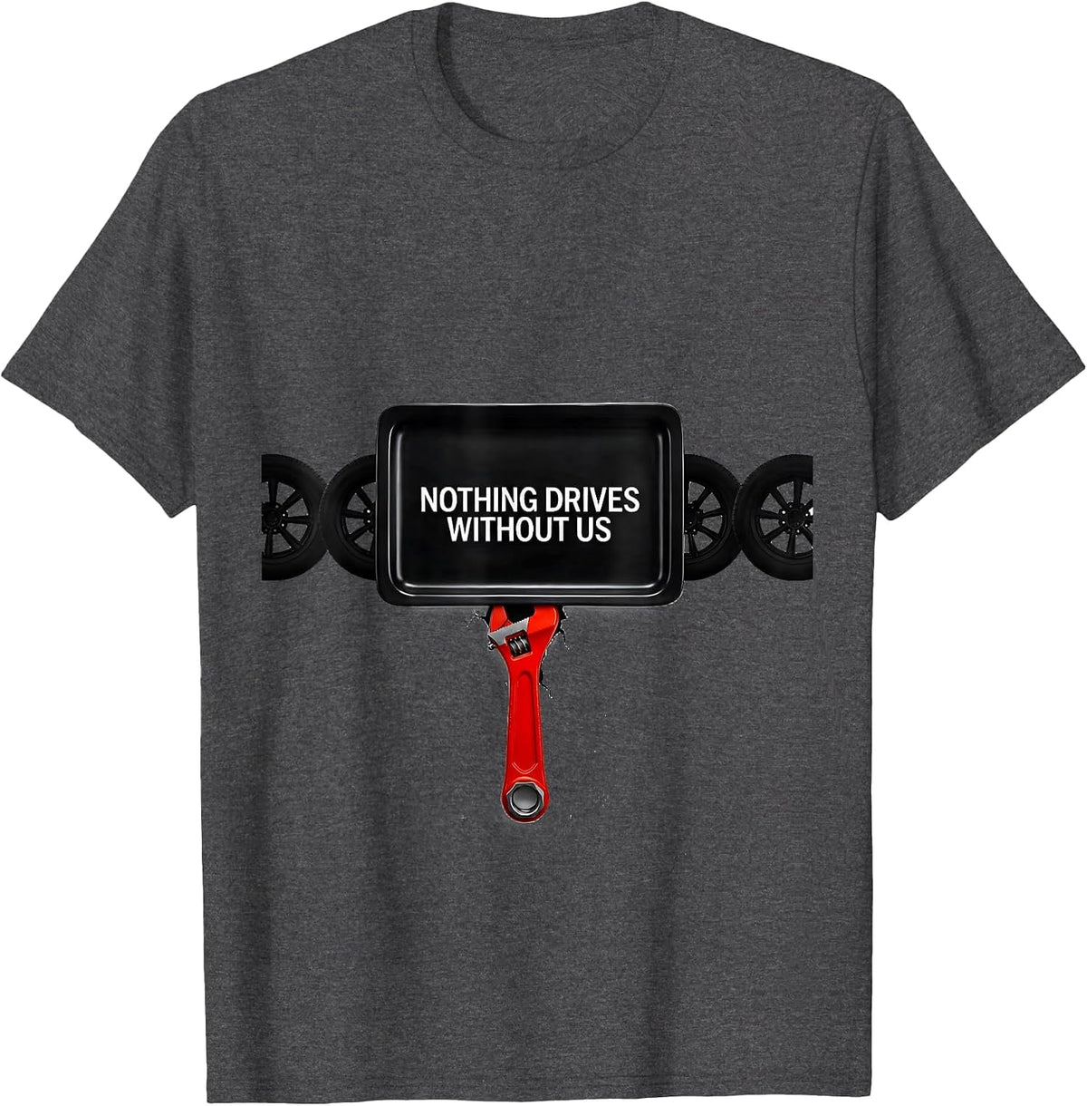 Men's Nothing Drives Without Us Patriotic Mechanic Oilfield Worker T-Shirt - Dark Heather Grey