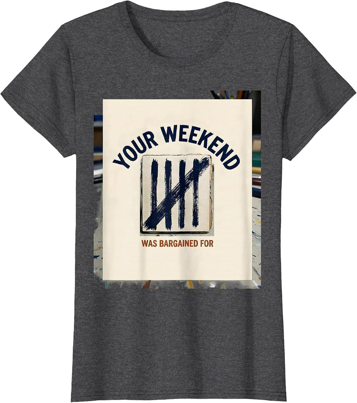 Women's Your Weekend Was Bargained For Union Strong Labor Day Worker T-Shirt - Dark Heather Grey