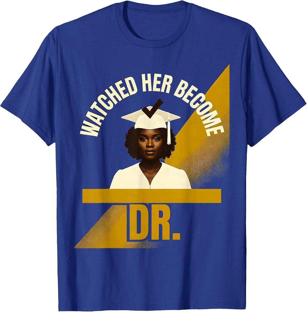 Watched Her Become Dr. Funny PhD Doctoral Graduation Gifts T-Shirt - Royal Blue