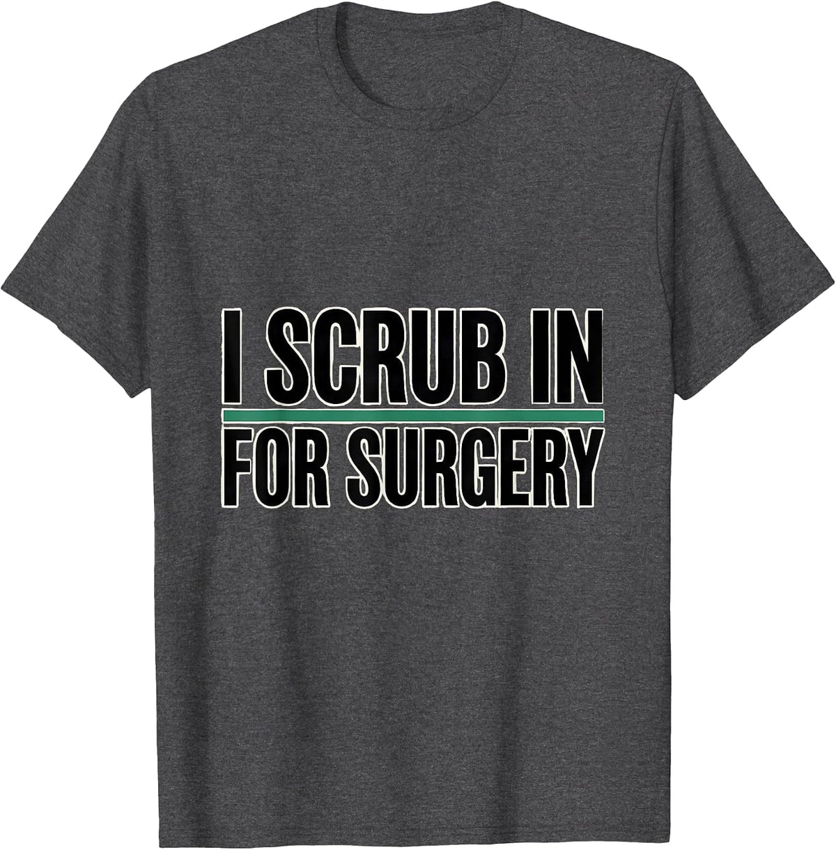 Men's I Scrub In For Surgery Funny Surgical Tech Gift T-Shirt - Dark Heather Grey