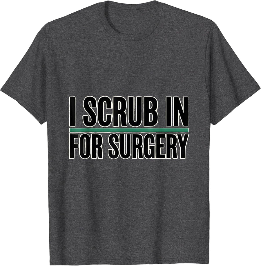 Men's I Scrub In For Surgery Funny Surgical Tech Gift T-Shirt - Dark Heather Grey