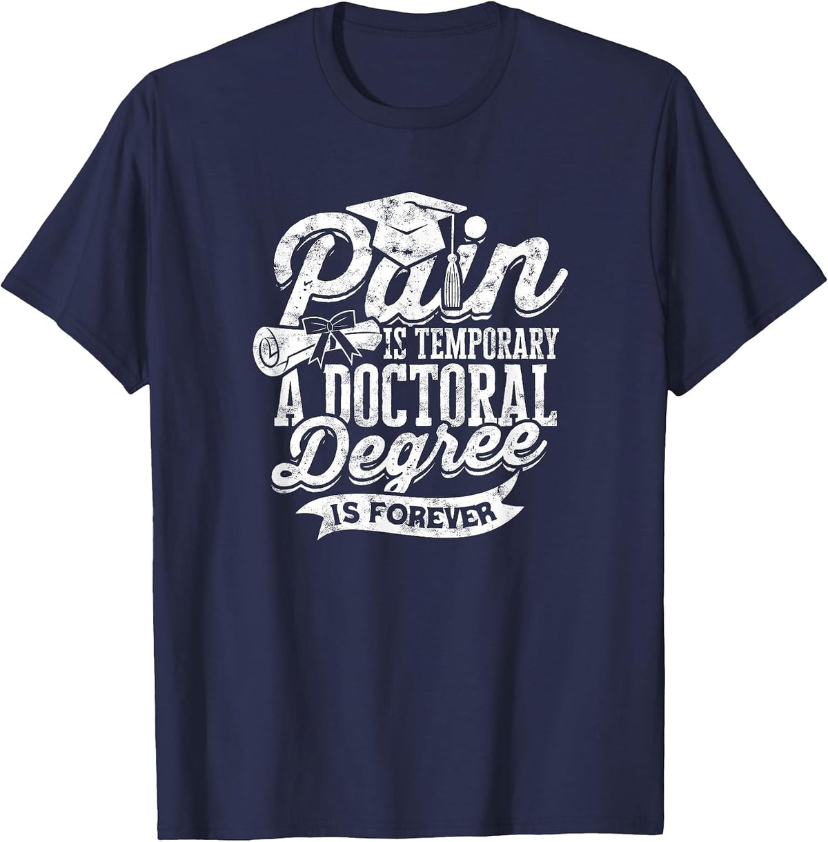 Pain is Temporary a Doctoral Degree is Forever - PHD T-Shirt - Navy Blue