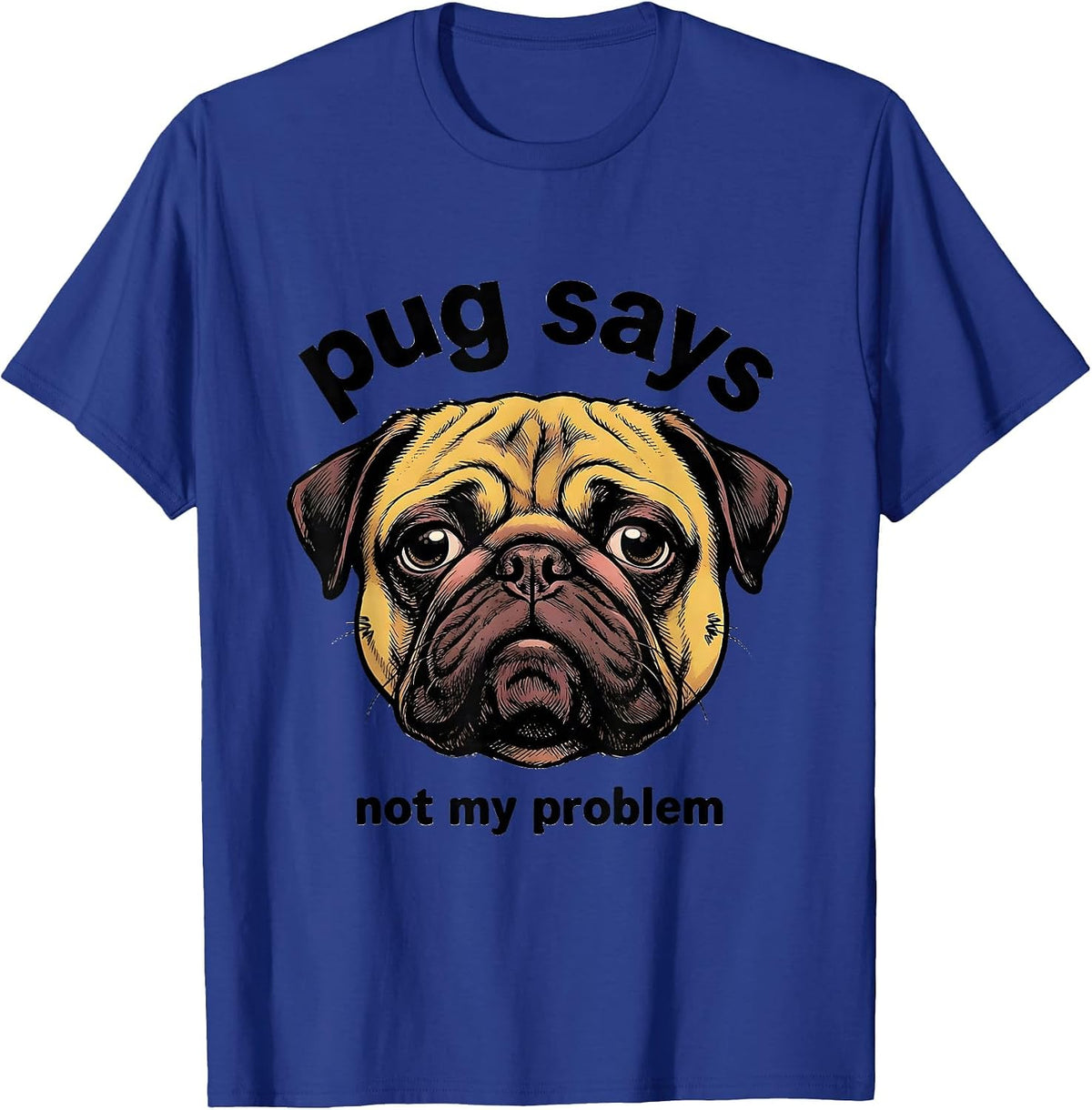 Men's pug says not my problem Funny Pug Lover Breed Humor T-Shirt - Royal Blue