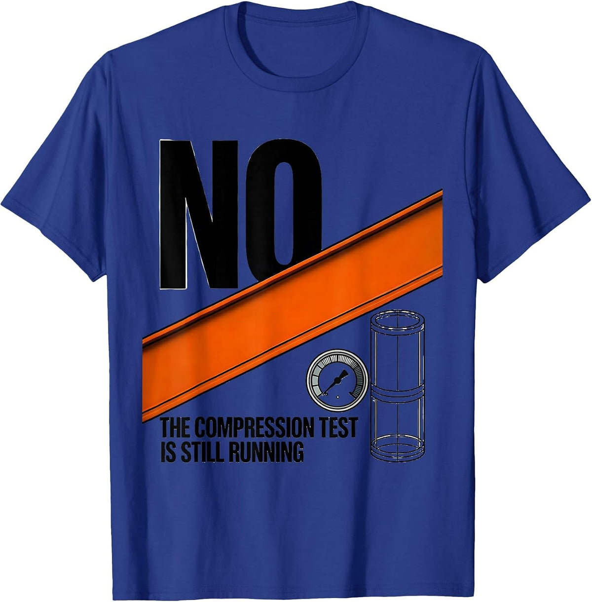 Men's No, The Compression Test Is Still Running Funny Mechanic T-Shirt - Royal Blue