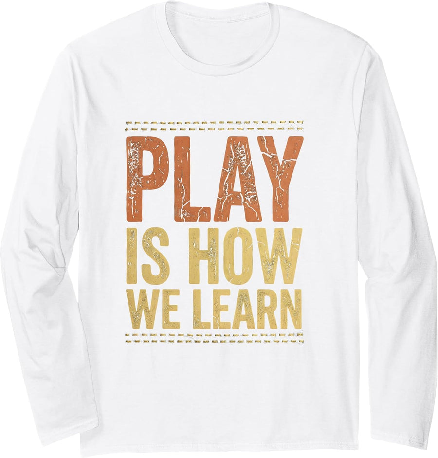 Play Is How We Learn Pre K Teacher Design Long Sleeve T-Shirt - Adult Unisex White