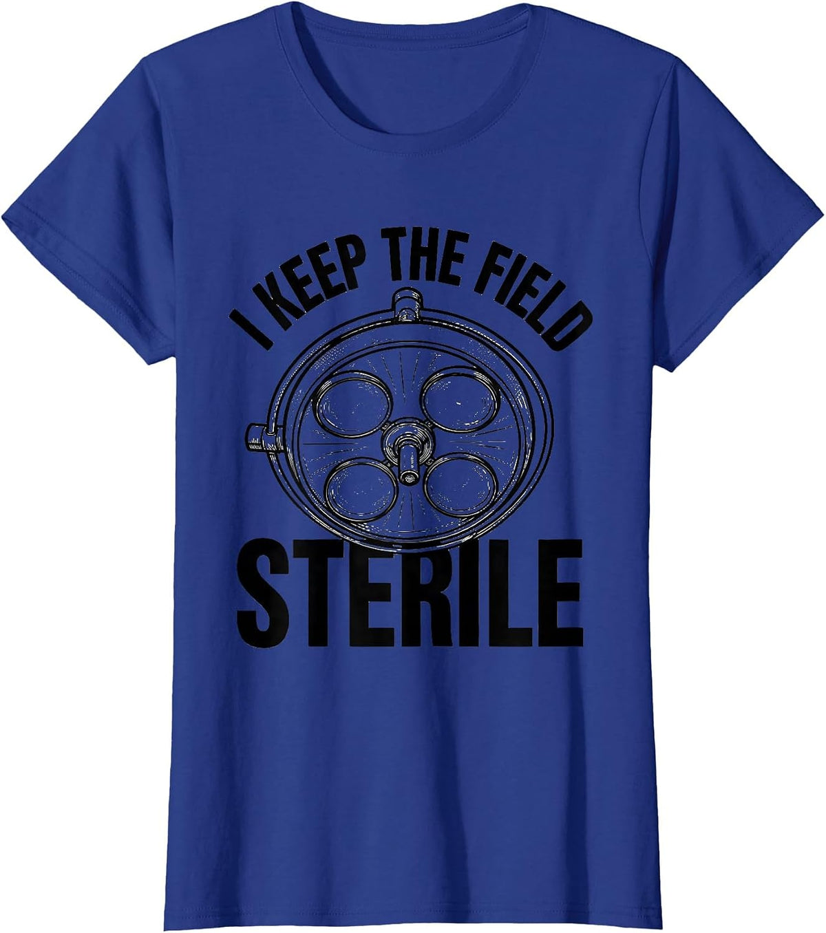 Women's I Keep The Field Sterile Funny Surgical Tech Scrub Tech T-Shirt - Royal Blue