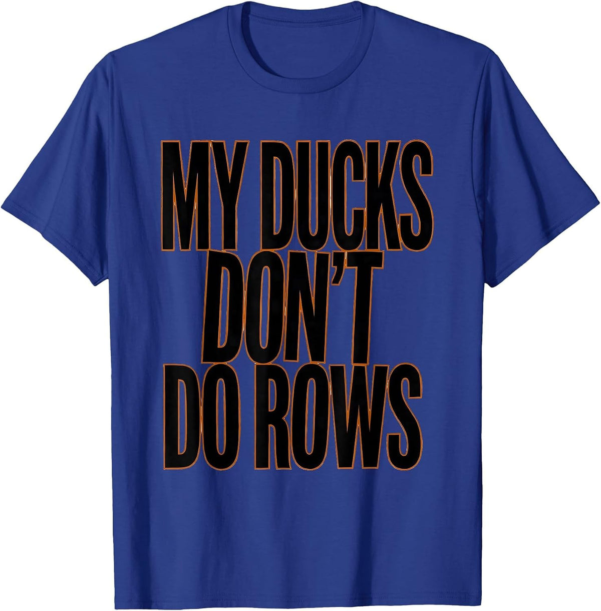 My Ducks Don't Do Rows Funny Duck Lover Novelty Gift T-Shirt - Royal Blue