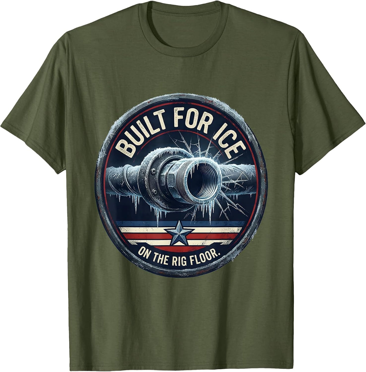 Men's Built For Ice On The Rig Floor Patriotic Oilfield Worker T-Shirt - Olive Green