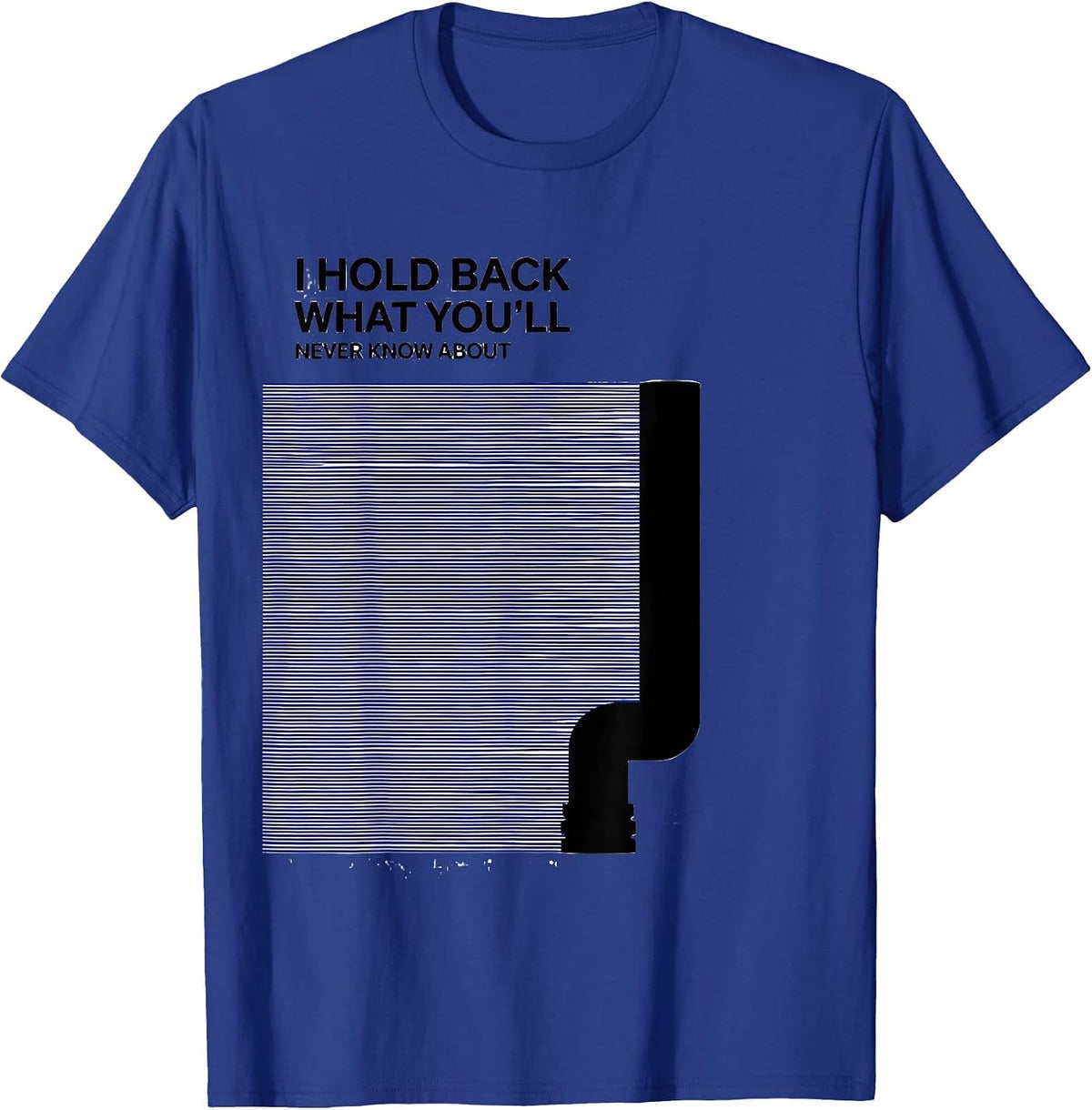 Men's I Hold Back What You'll Never Know About Funny Plumber T-Shirt - Royal Blue