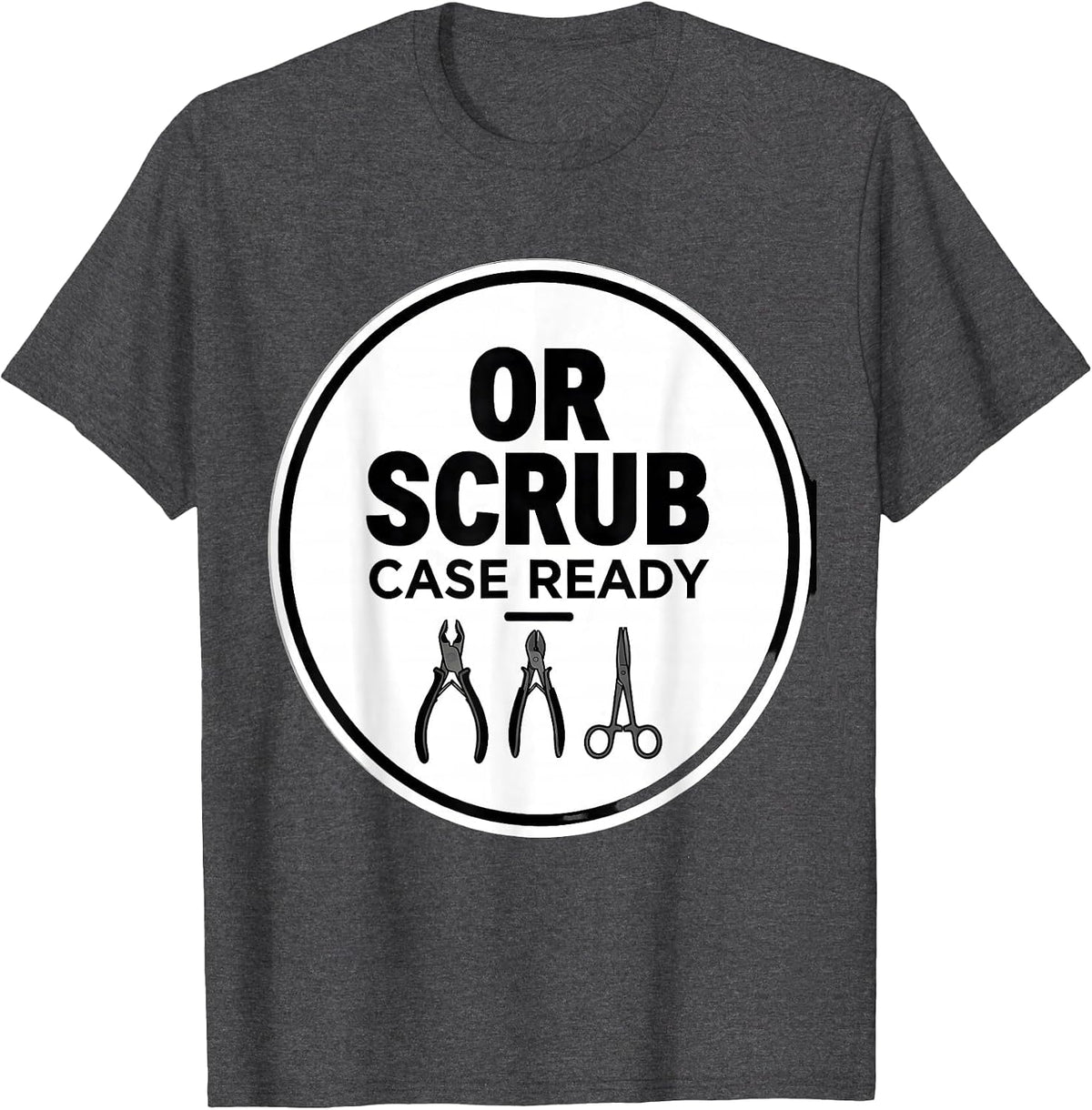 OR Scrub Case Ready Funny Surgical Tech Gift Occupational T-Shirt - Dark Heather Grey