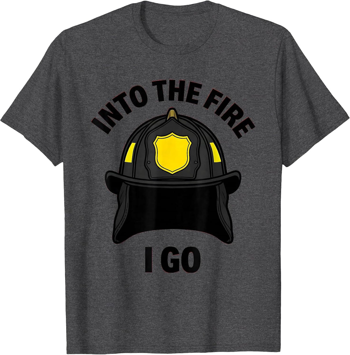 Into the Fire I Go Firefighter Graphic Design T-Shirt - Dark Heather Grey