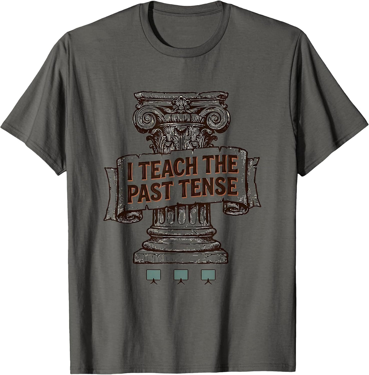I Teach The Past Tense Funny History Teacher Classroom Humor T-Shirt - Asphalt Grey