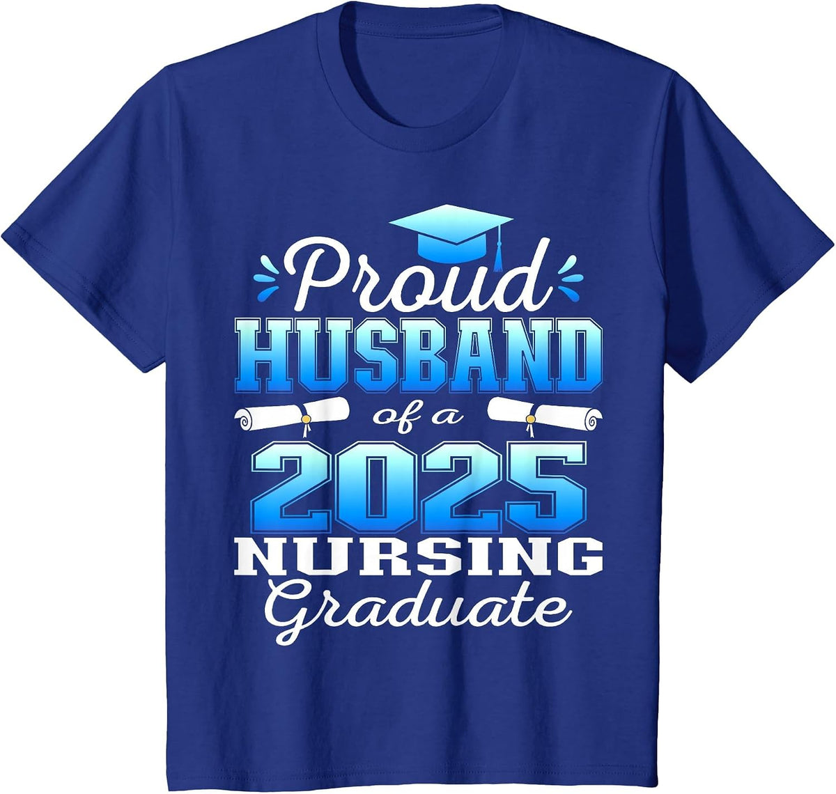 Proud Husband Class of 2025 Nursing Graduate Nurse T-Shirt - Royal Blue