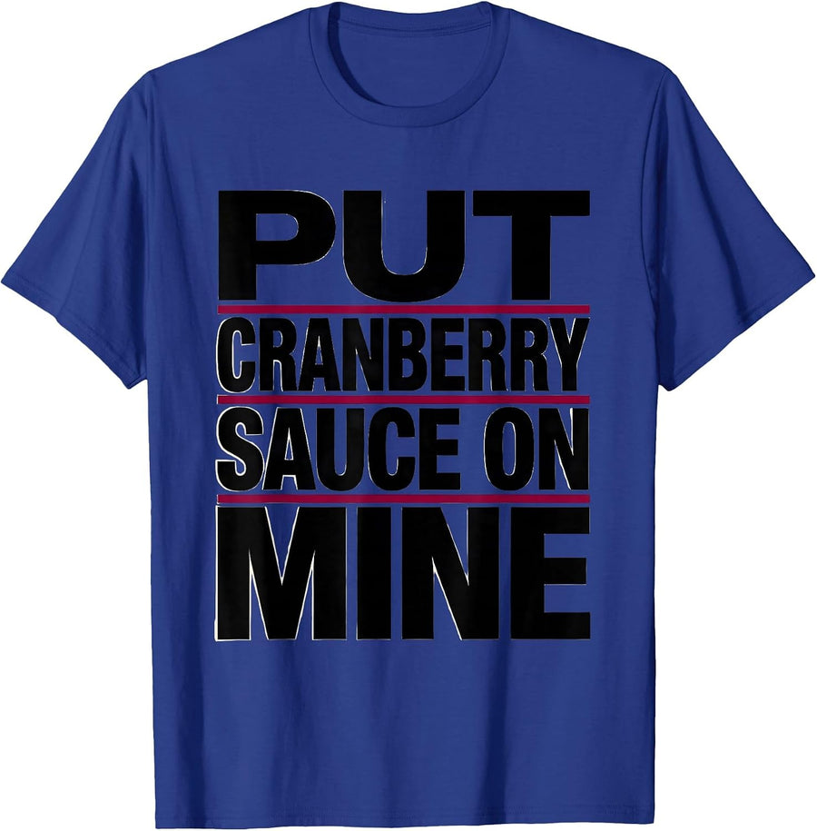 Put Cranberry Sauce On Mine Funny Thanksgiving Food Humor T-Shirt - Royal Blue