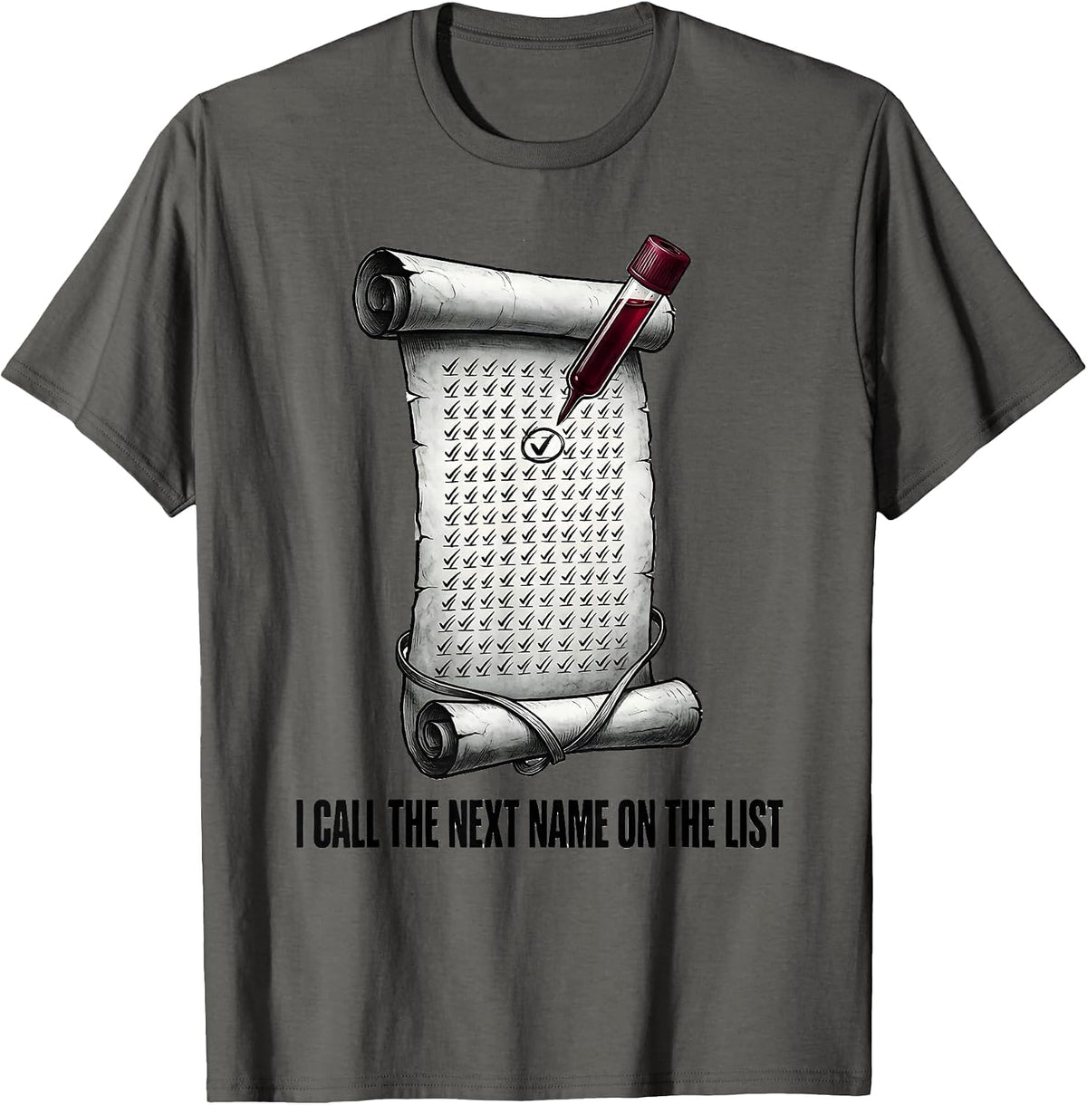 I Call The Next Name On The List Funny Phlebotomist T-Shirt - Asphalt Grey