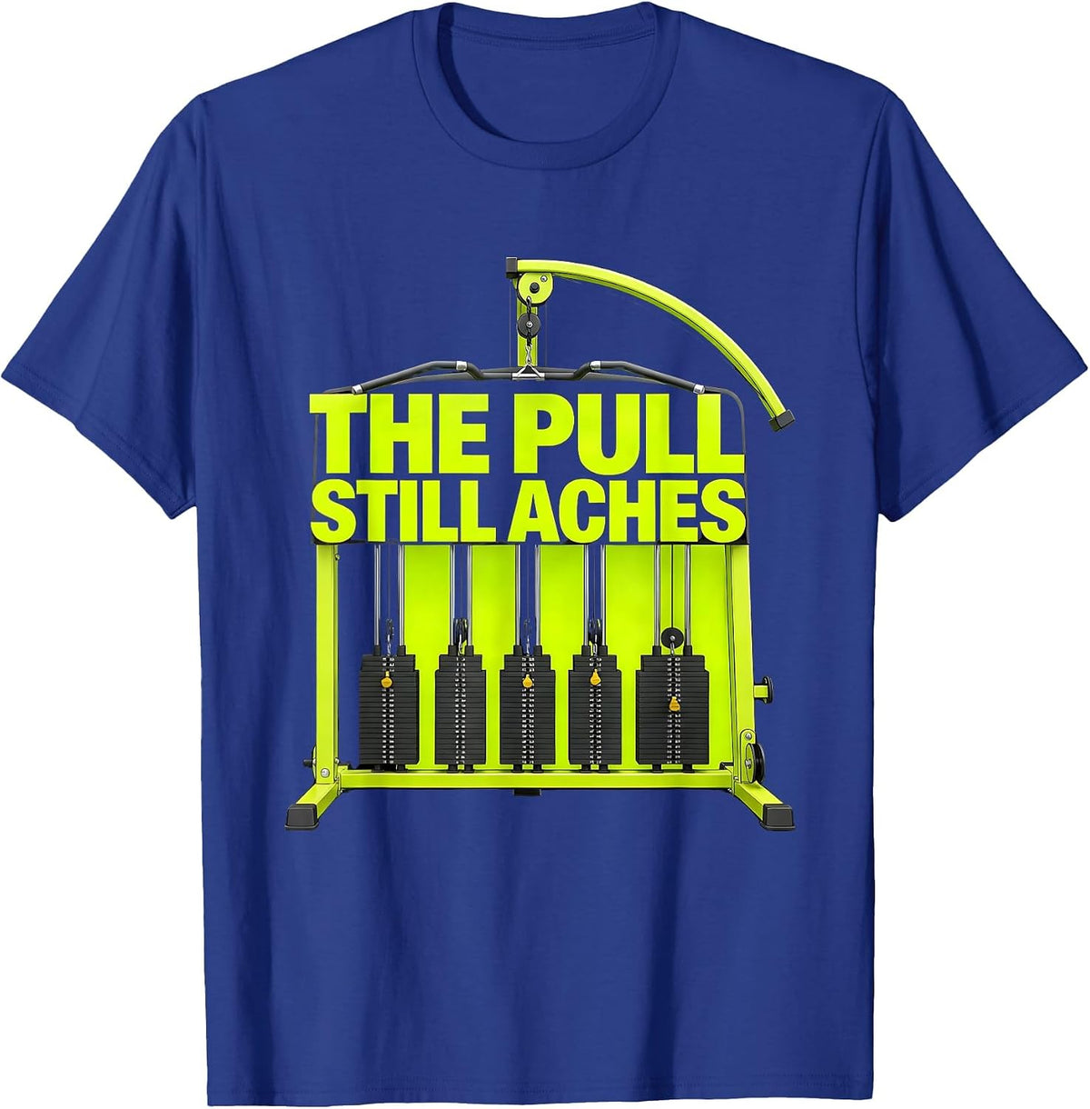 Men's The Pull Still Aches Funny Gym Workout Weightlifting Humor T-Shirt - Royal Blue