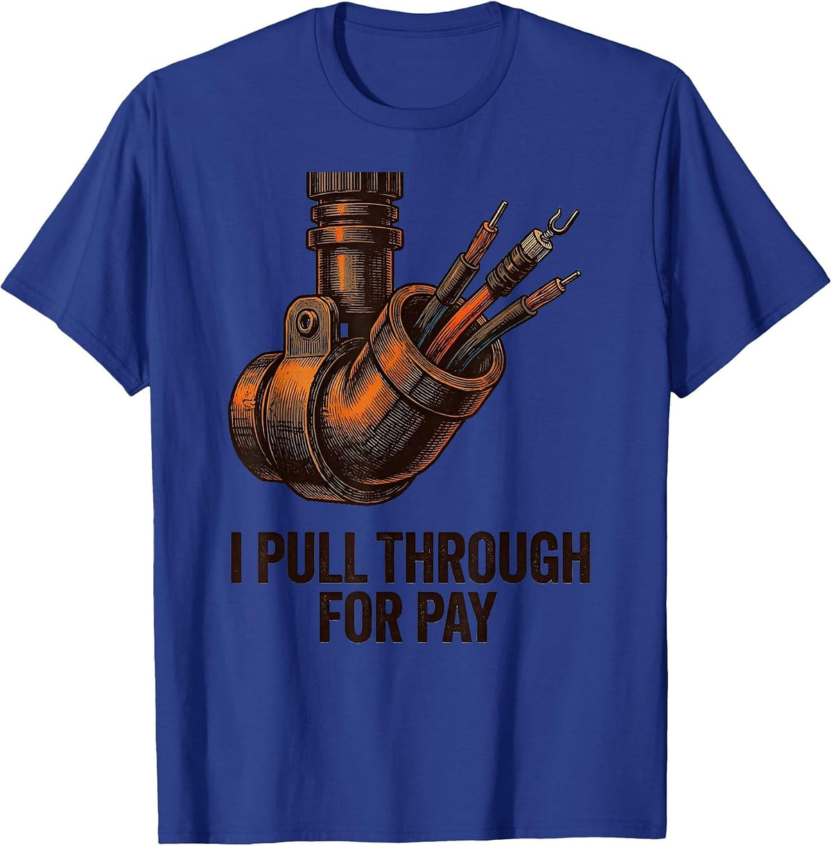 Men's I Pull Through For Pay Funny Electrician Lineman Gift T-Shirt - Royal Blue