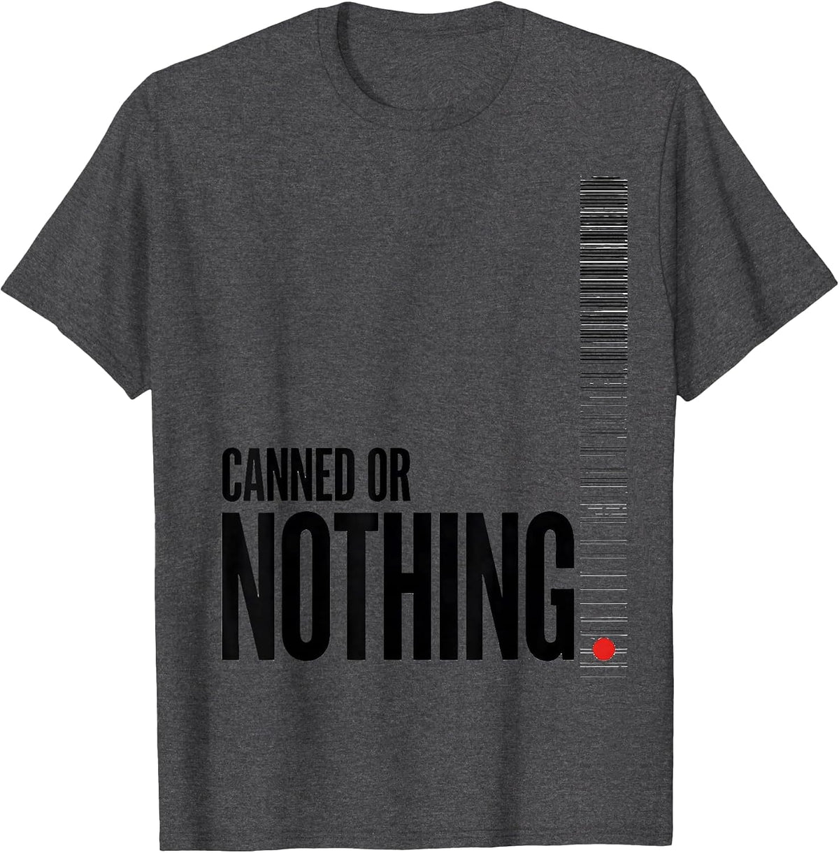 Canned Or Nothing Funny Thanksgiving Cranberry Sauce T-Shirt - Dark Heather Grey