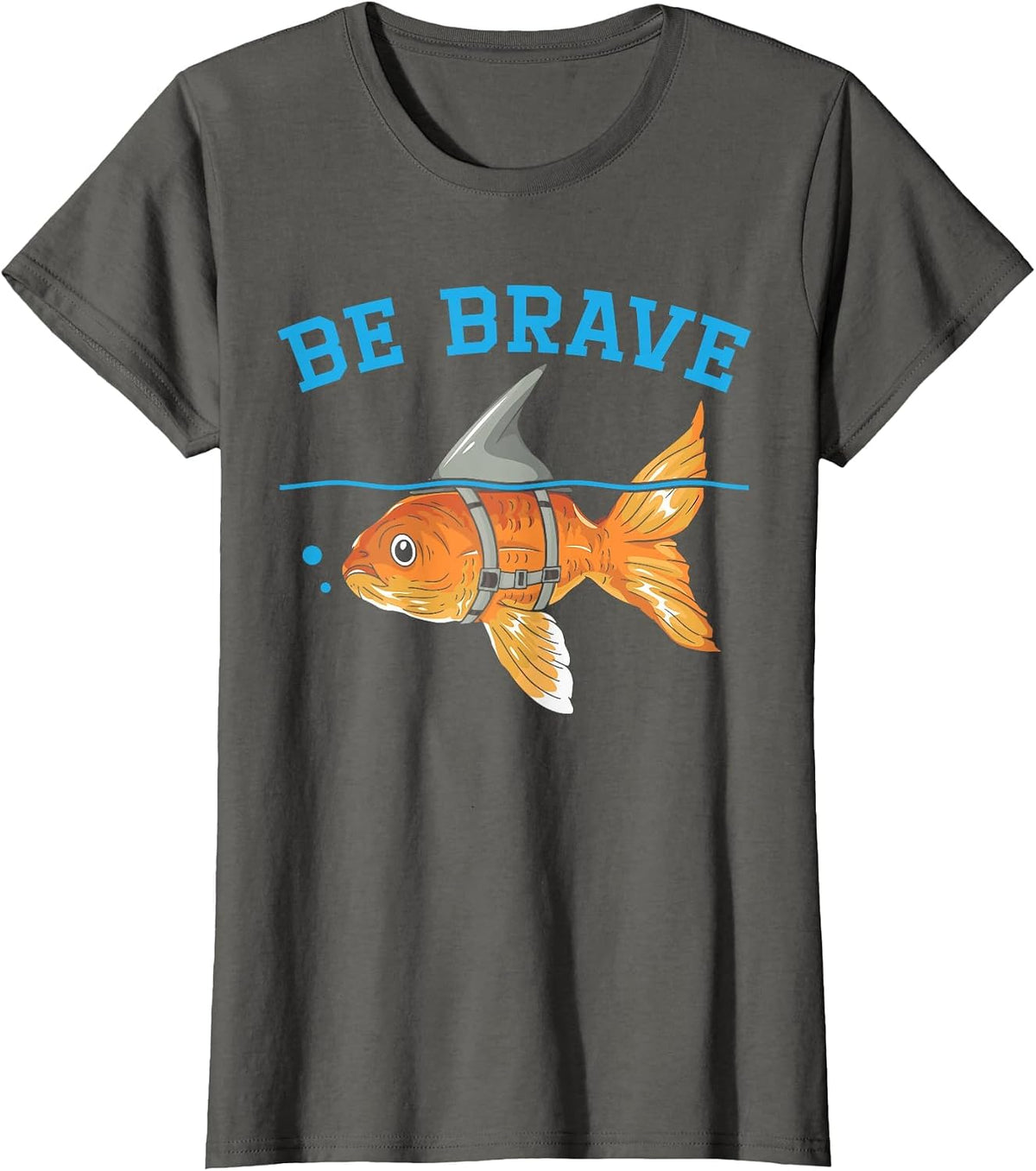 Be Brave Underwater Fish Aquarist Fishkeeping Goldfish T-Shirt - Asphalt Grey