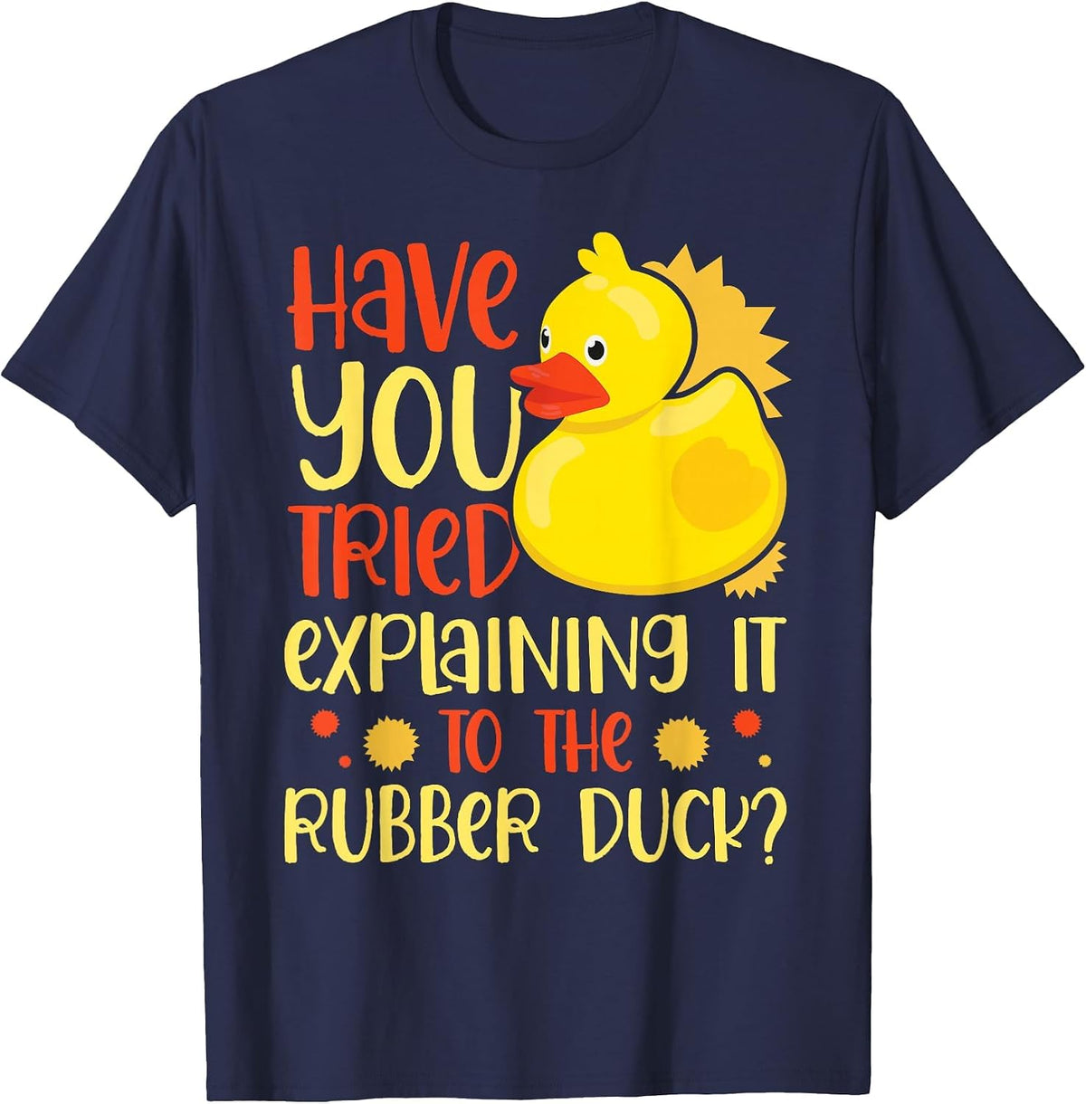 Have You Tried Explaining it to the Rubber Duck Rubber Duck T-Shirt - Navy Blue