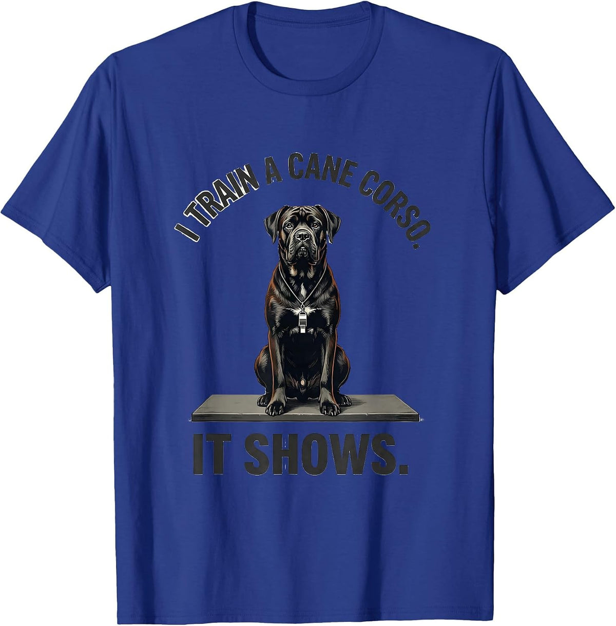 Men's I Train A Cane Corso It Shows Funny Dog Dad Pet Lover Humor T-Shirt - Royal Blue