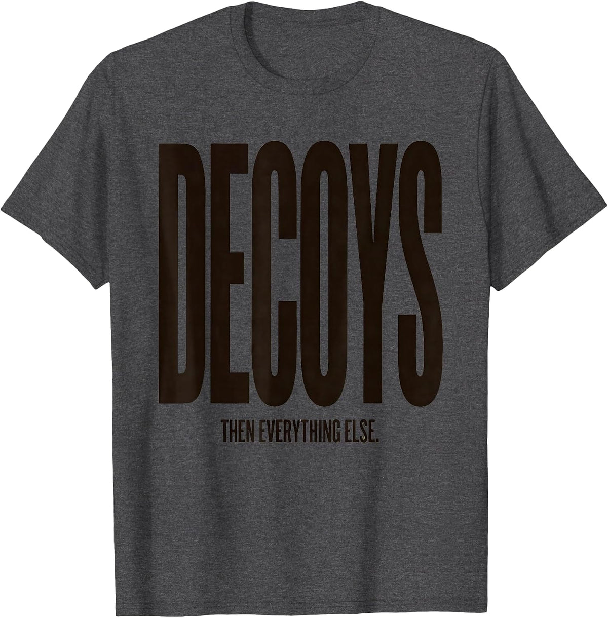 Men's Decoys Then Everything Else Rustic Duck Hunting Dad Family T-Shirt - Dark Heather Grey