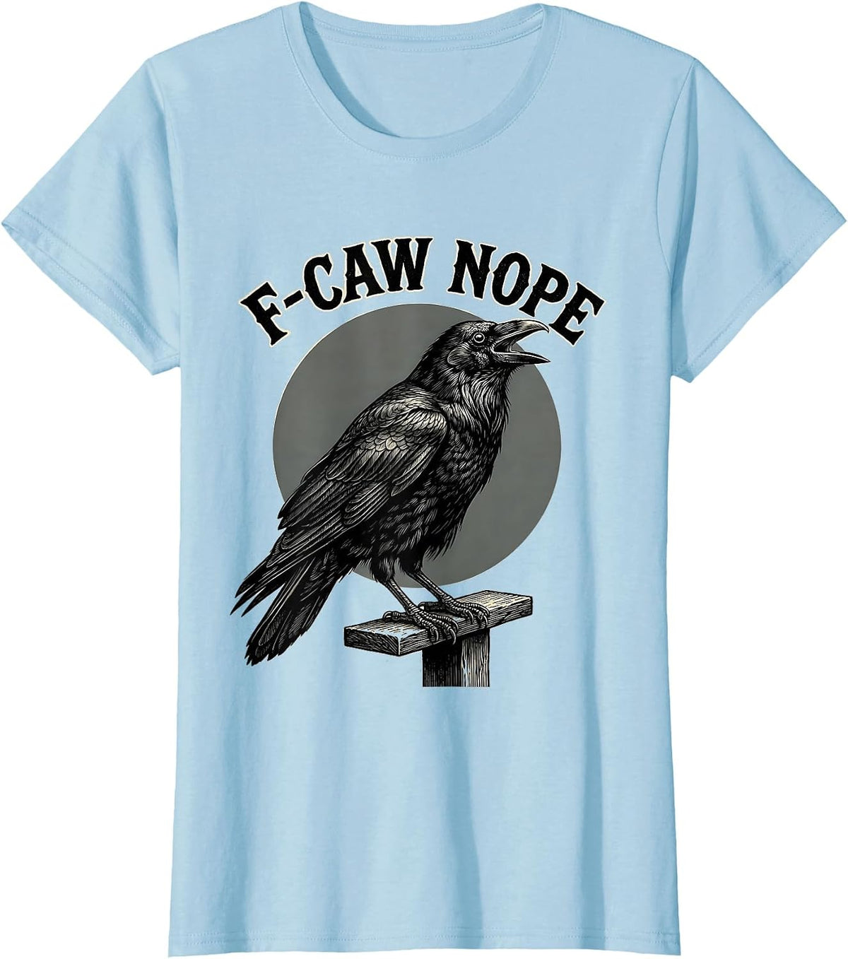 Women's F-Caw Nope Funny Crow Raven Bird Lover Gothic Dark Humor T-Shirt - Baby Blue
