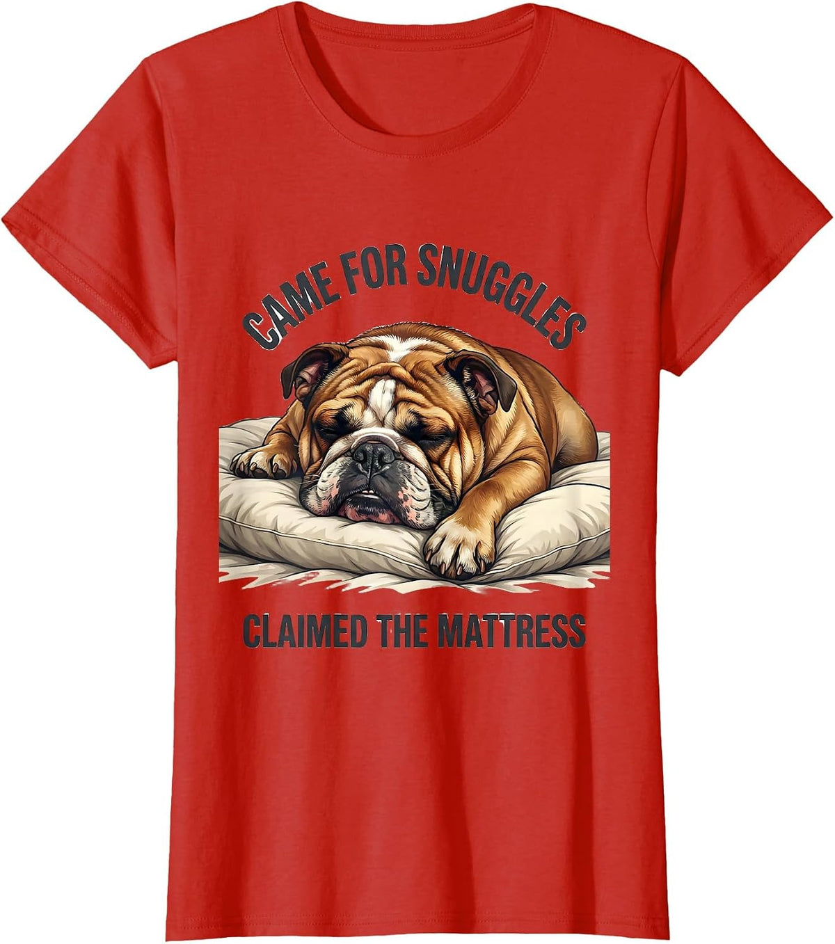Women's Came For Snuggles, Claimed The Mattress English Bulldog T-Shirt - Red