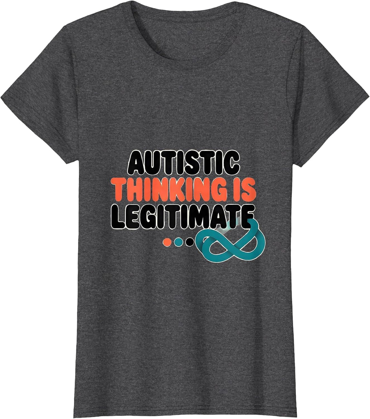Women's Autistic Thinking Is Legitimate Neurodivergent Support T-Shirt - Dark Heather Grey