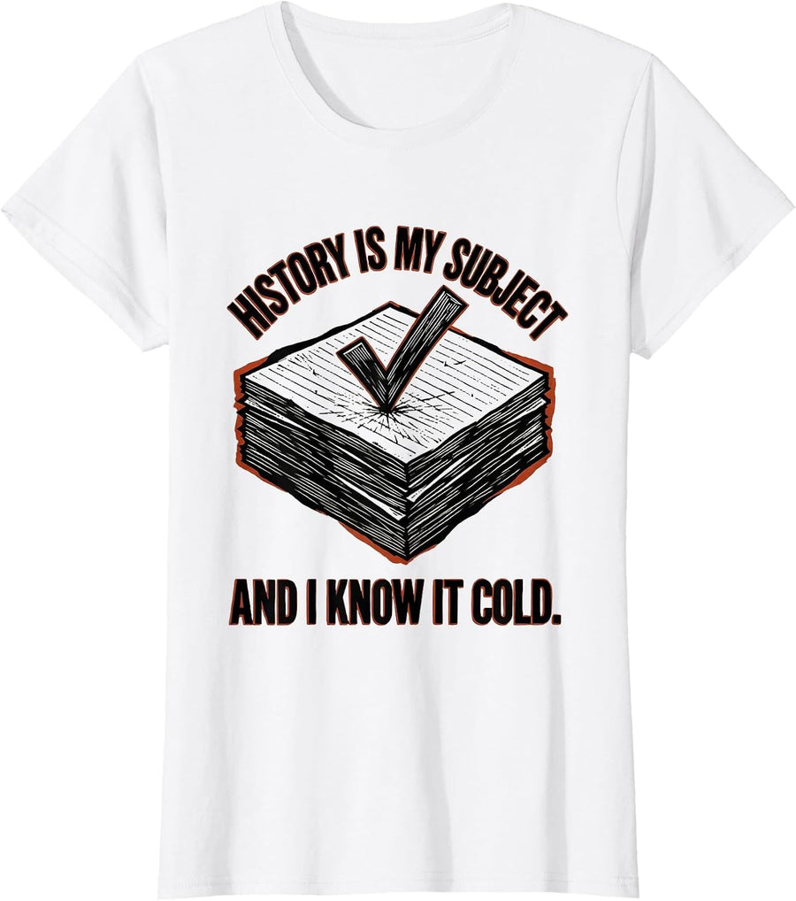 Women's History Is My Subject And I Know It Cold Teacher T-Shirt - White