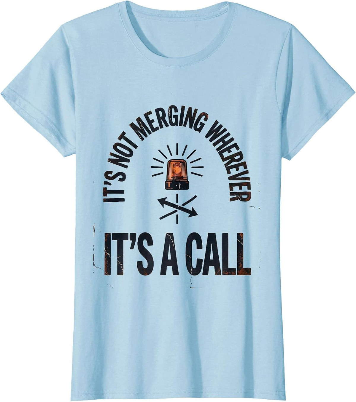 It's Not Merging Wherever, It's A Call Distressed EMT T-Shirt - Baby Blue
