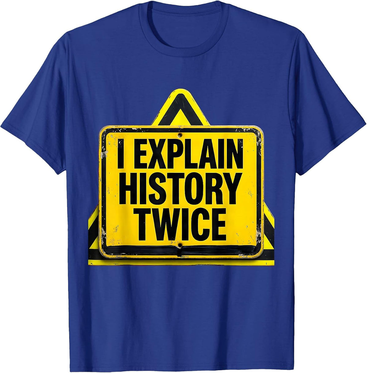 Men's I Explain History Twice Funny History Teacher Deadpan Humor T-Shirt - Royal Blue
