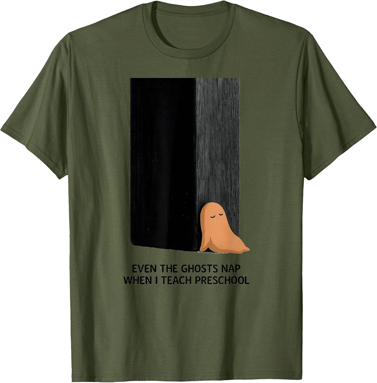 Even The Ghosts Nap When I Teach Preschool Teacher T-Shirt - Olive Green