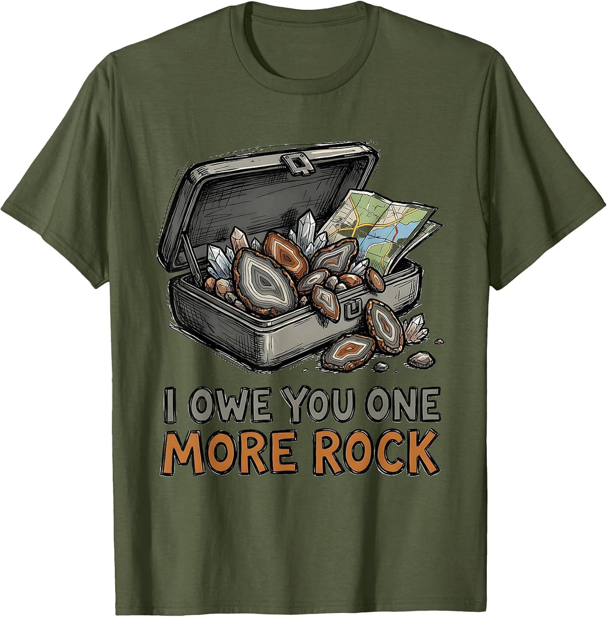 I Owe You One More Rock Funny Rock Collector Geode Hunter T-Shirt - Olive Green