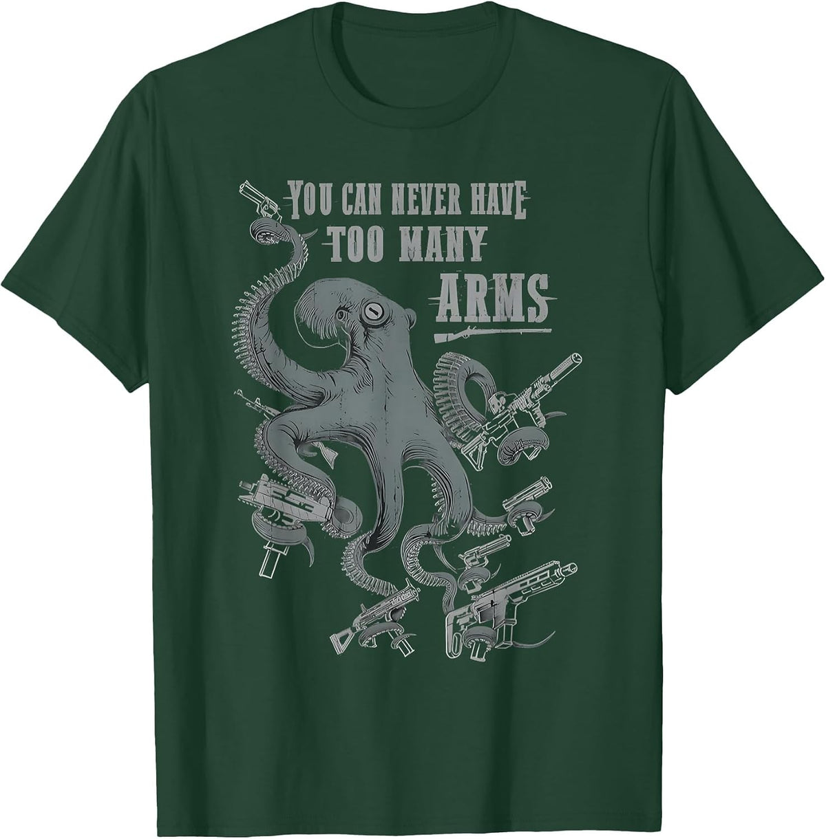Funny You Can Never Have Too Many Arms Octopus T-Shirt - Dark Green
