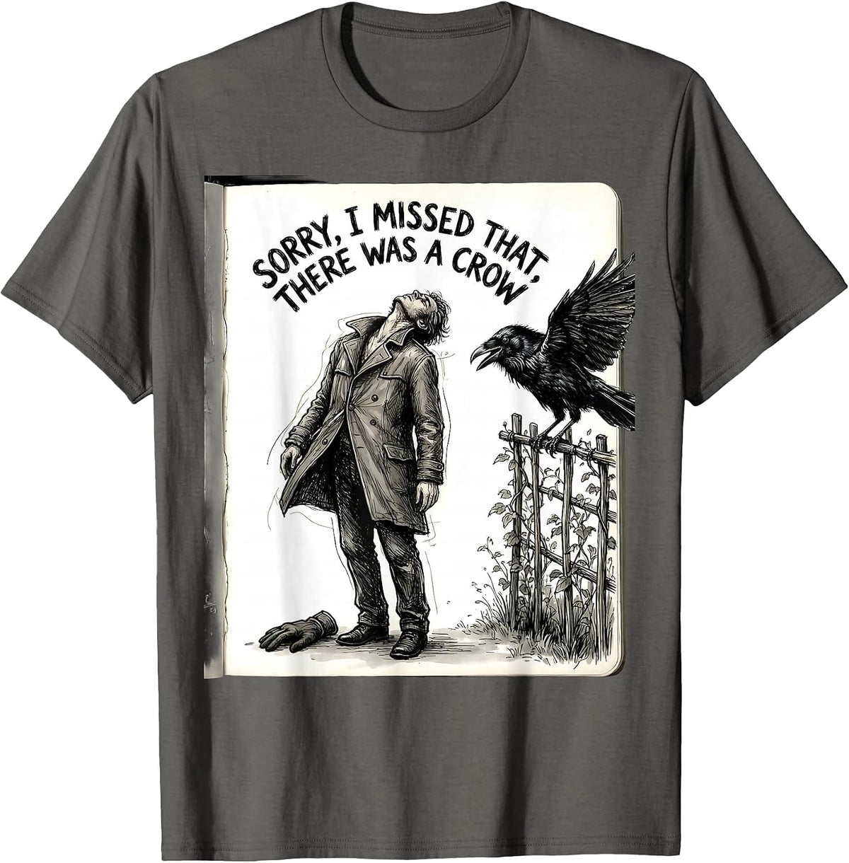 Sorry, I Missed That, There Was A Crow Hand-Sketched Crow T-Shirt - Asphalt Grey