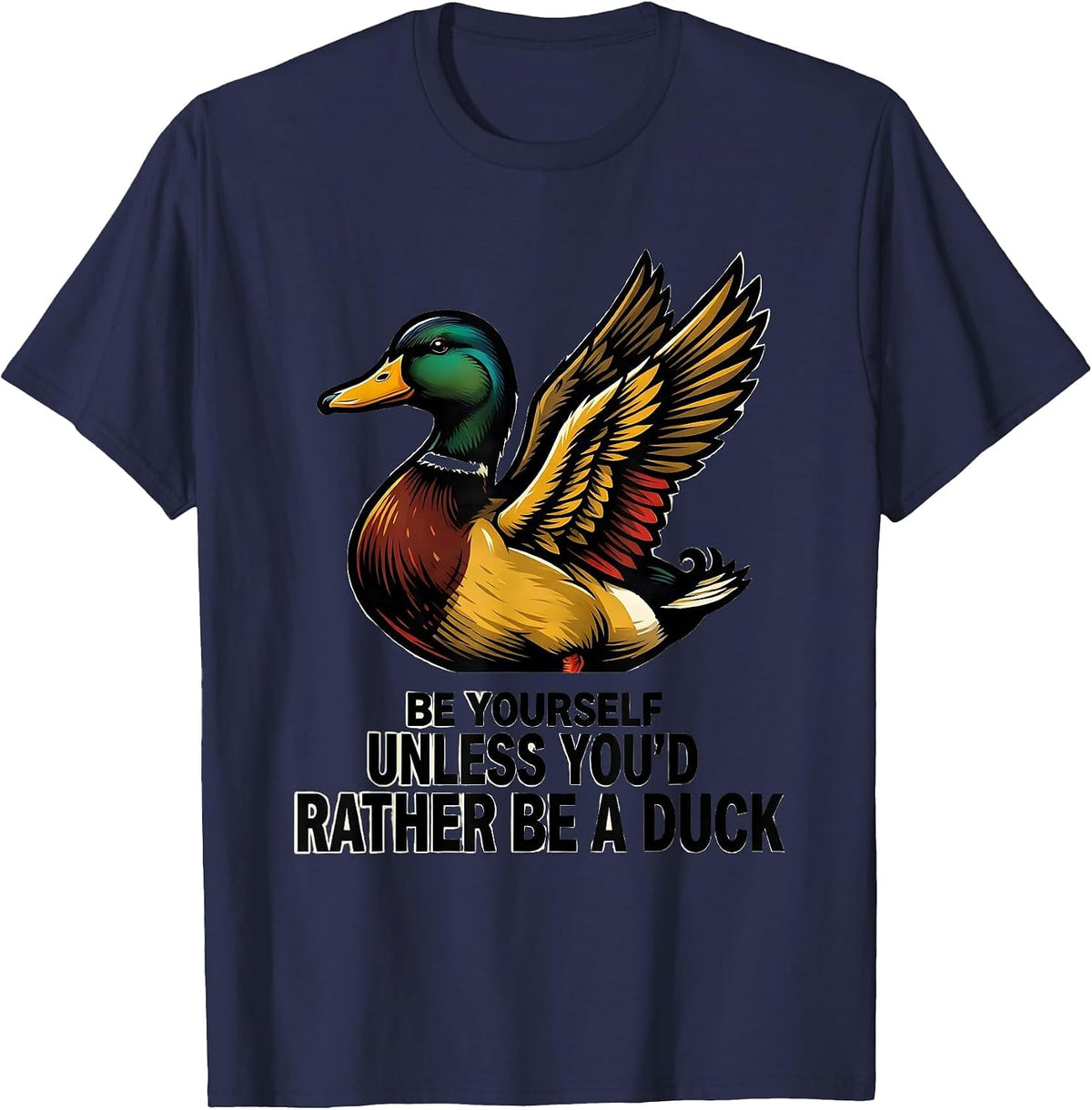 Be Yourself Unless You'd Rather Be A Duck Funny Duck Lover T-Shirt - Navy Blue