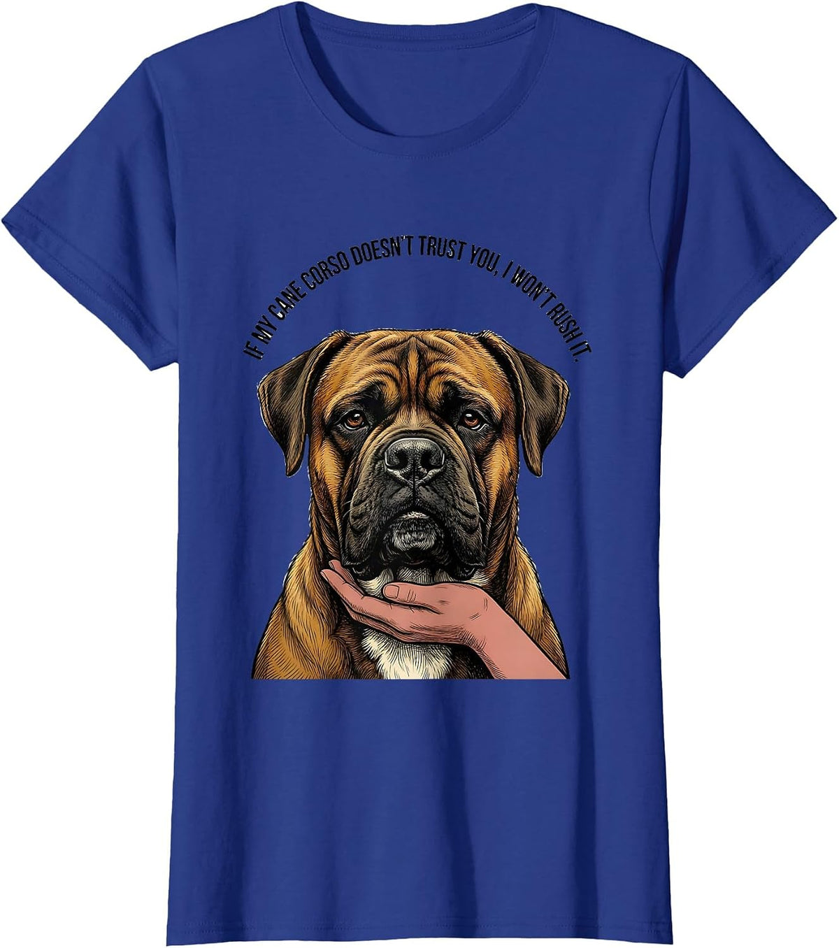 Women's If My Cane Corso Doesn't Trust You, I Won't Rush It Dog T-Shirt - Royal Blue