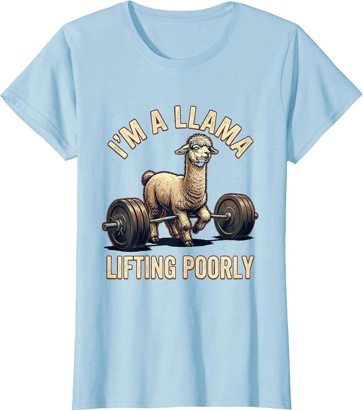 I’m A Llama, Lifting Poorly Funny Vintage Gym Weightlifting T-Shirt - Baby Blue
