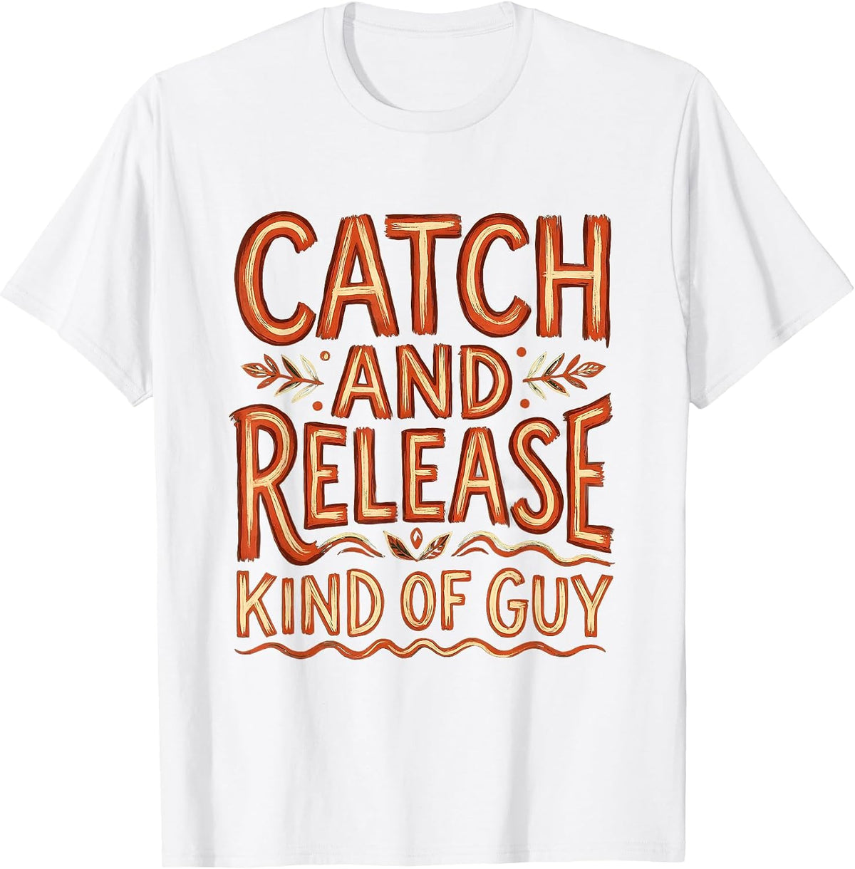 Catch and Release Kind of Guy Fishing Design T-Shirt - White
