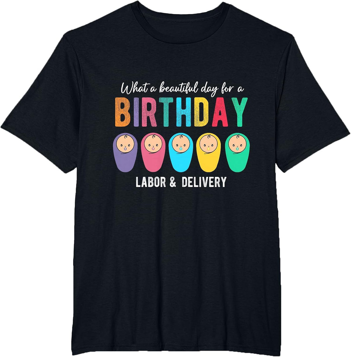 What A Beautiful Day for A Birthday Labor & Delivery Nurse T-Shirt - Black