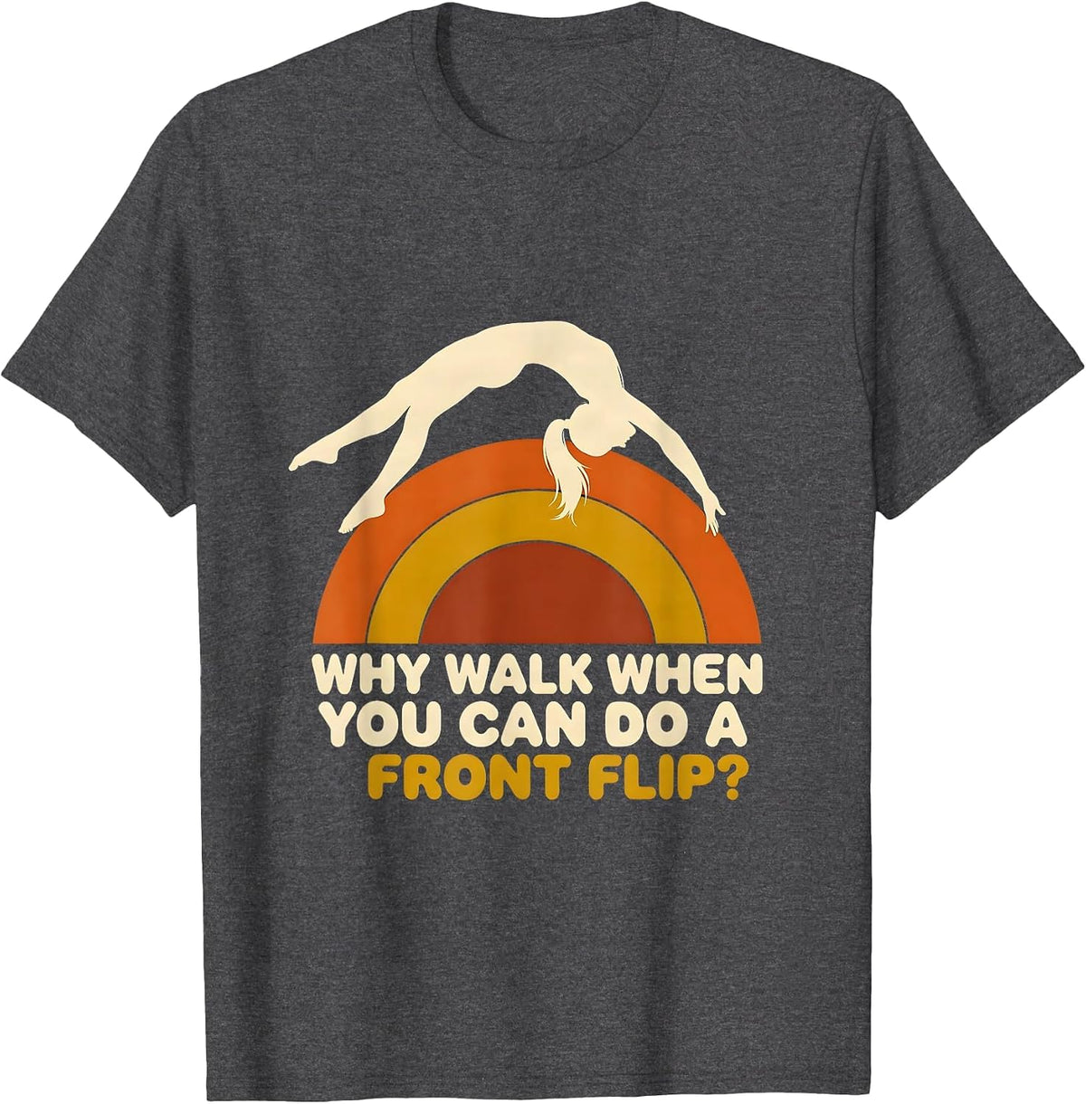 Men's Why Walk When You Can Do A Front Flip Retro Gymnastics Gift T-Shirt - Dark Heather Grey