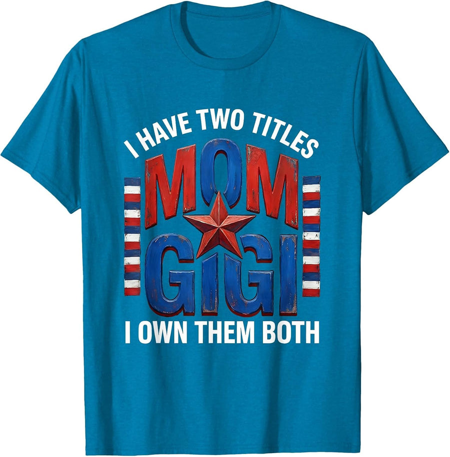 I Have Two Titles Mom & Gigi And I Own Them Both Patriotic T-Shirt - Sapphire Blue