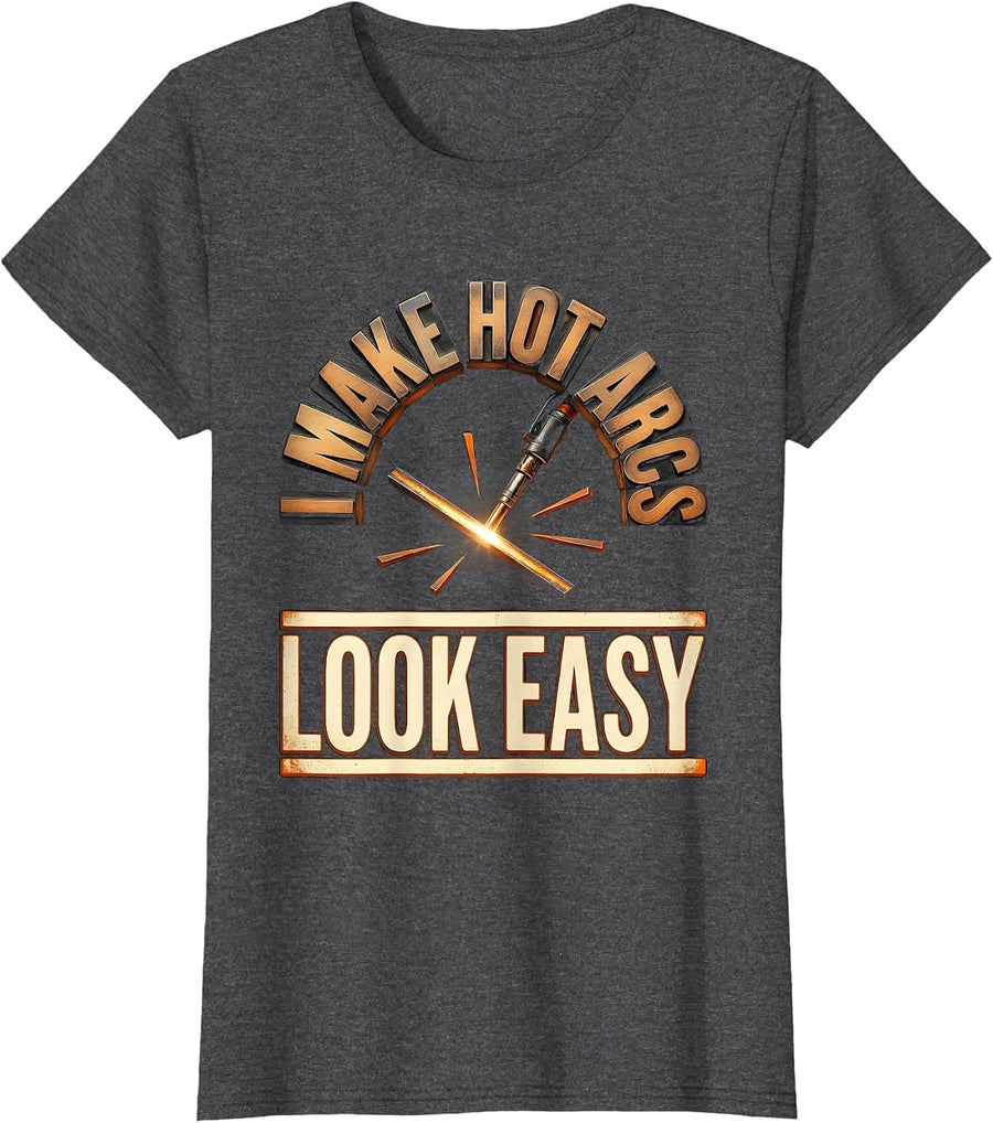 Women's I Make Hot Arcs Look Easy Funny Welder Metal Worker Gift T-Shirt - Dark Heather Grey