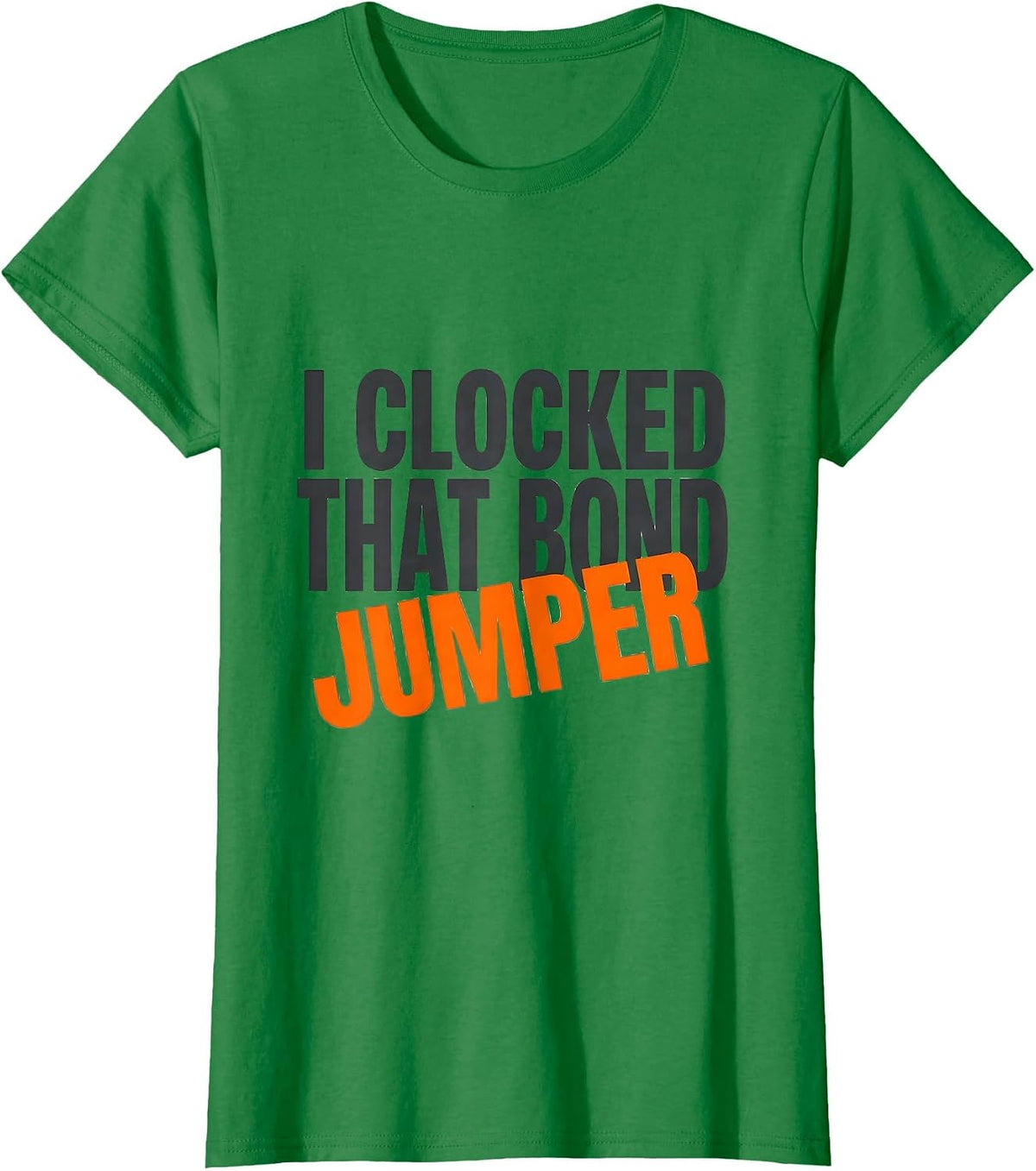 I Clocked That Bond Jumper Funny Electrician Lineman Trade T-Shirt - Kelly Green